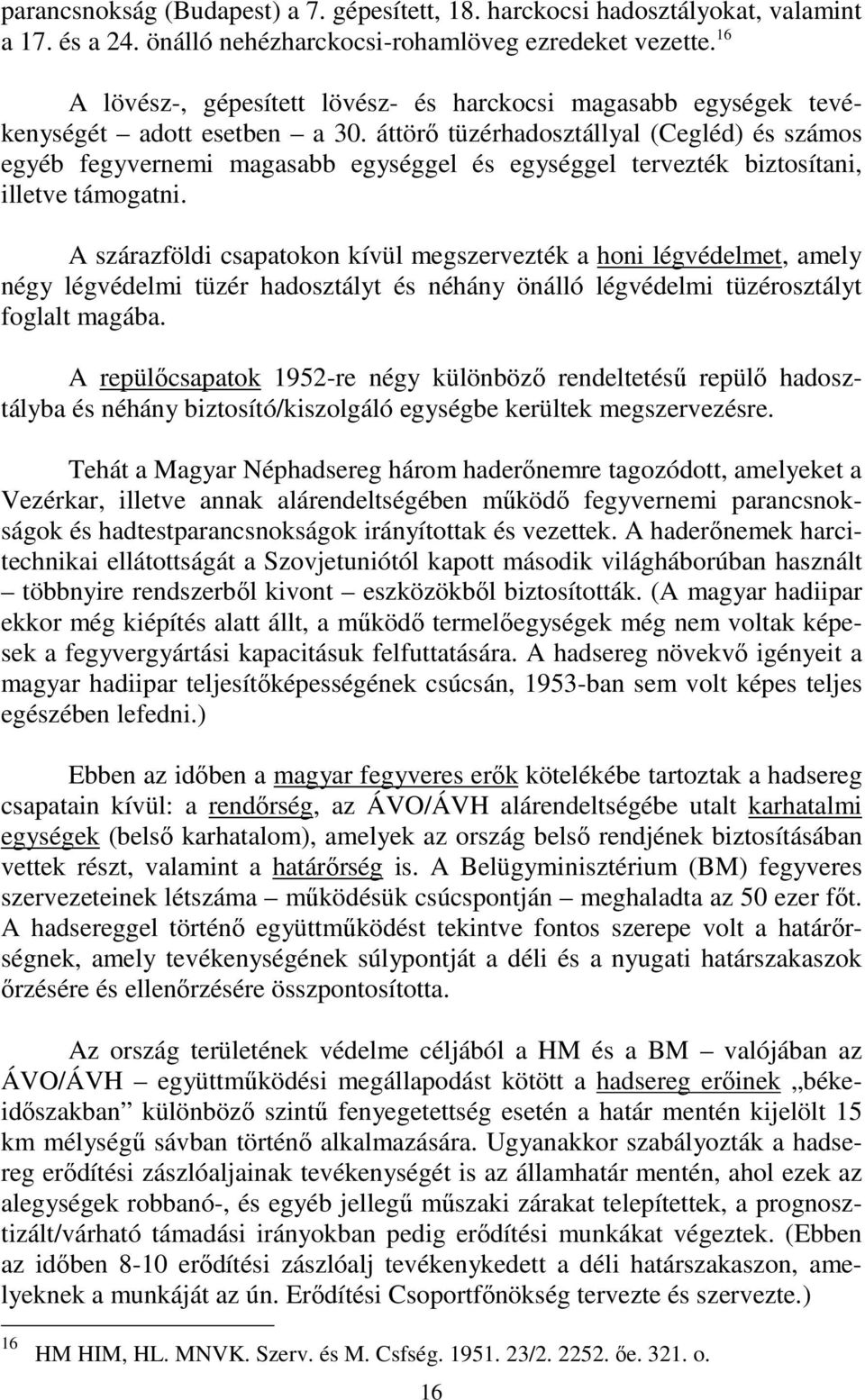 áttörő tüzérhadosztállyal (Cegléd) és számos egyéb fegyvernemi magasabb egységgel és egységgel tervezték biztosítani, illetve támogatni.