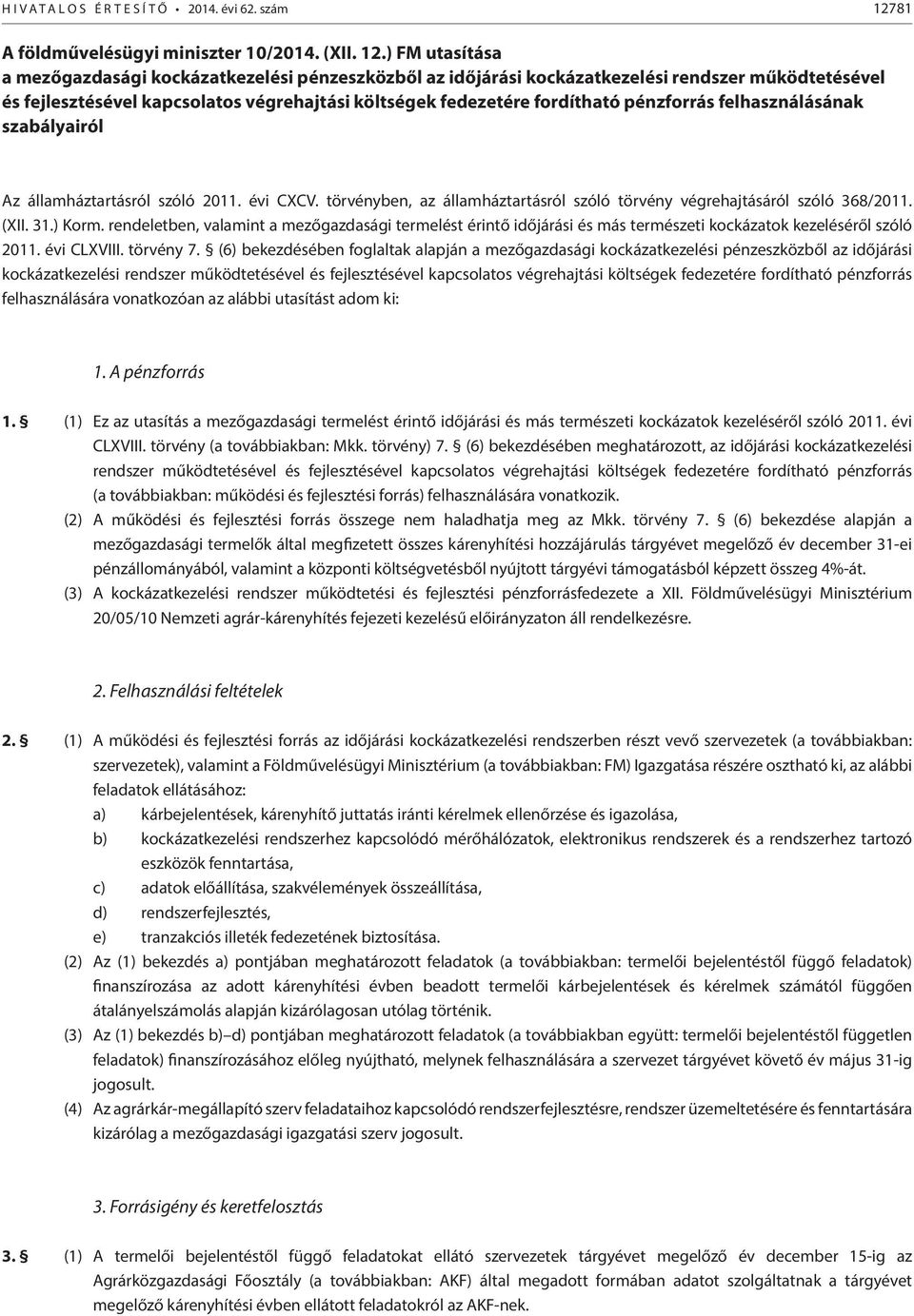 ) FM utasítása a mezőgazdasági kockázatkezelési pénzeszközből az időjárási kockázatkezelési rendszer működtetésével és fejlesztésével kapcsolatos végrehajtási költségek fedezetére fordítható