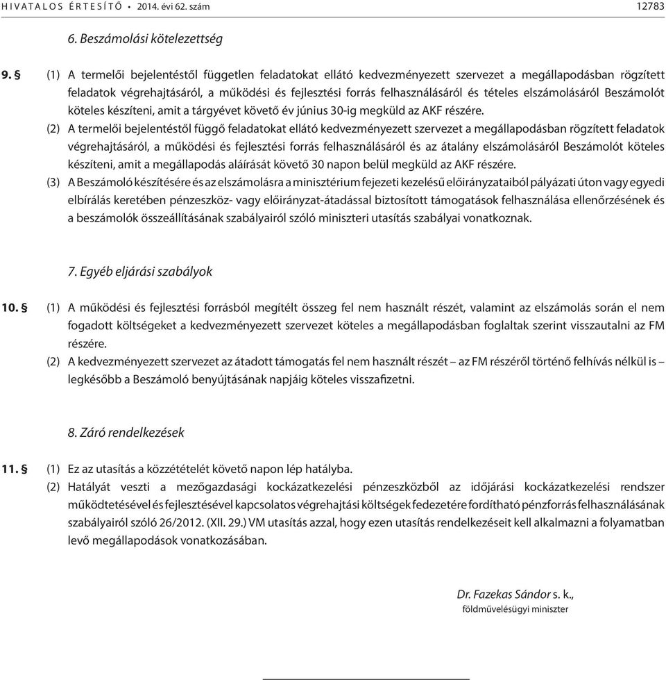 elszámolásáról Beszámolót köteles készíteni, amit a tárgyévet követő év június 30-ig megküld az AKF részére.