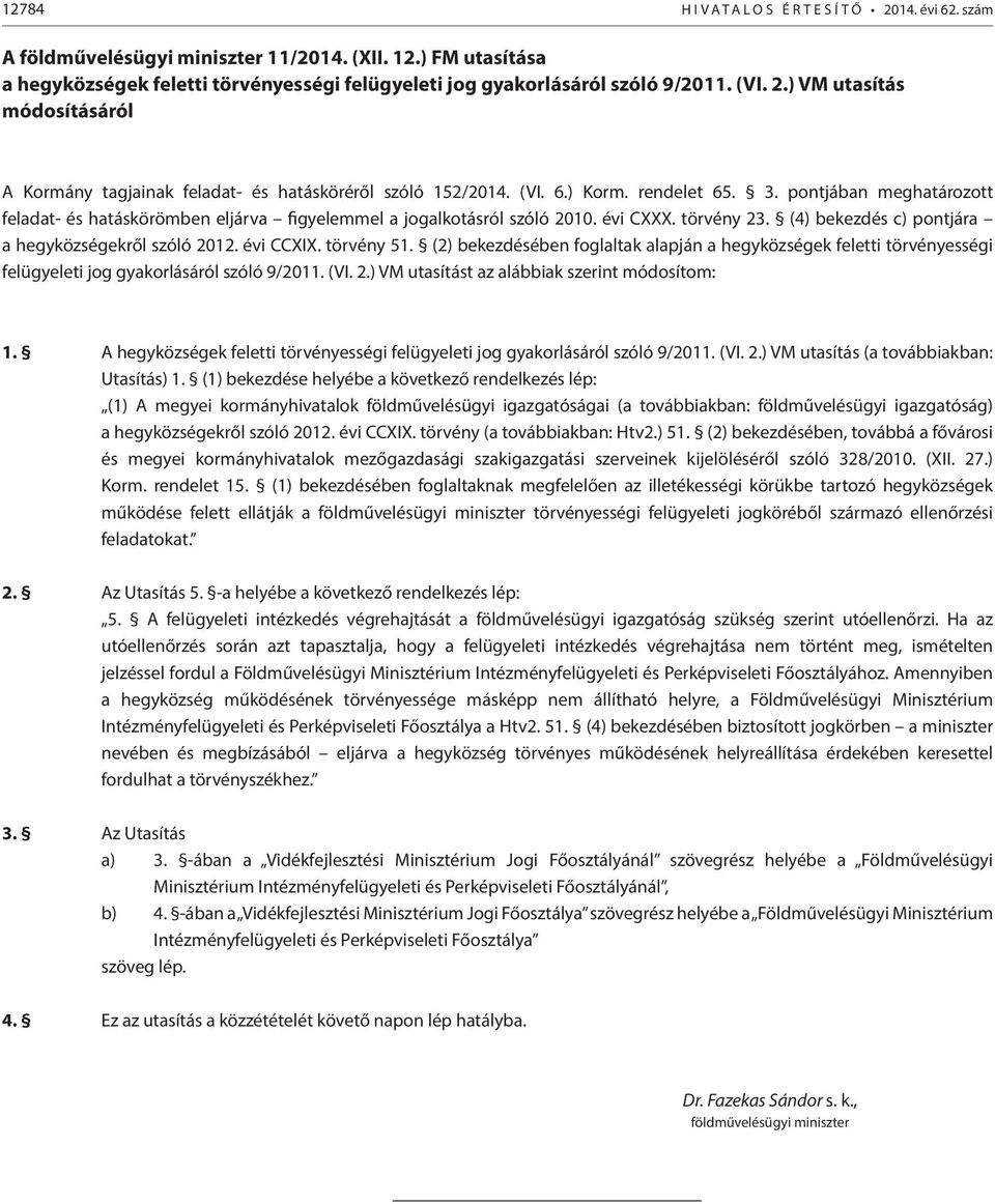 pontjában meghatározott feladat- és hatáskörömben eljárva figyelemmel a jogalkotásról szóló 2010. évi CXXX. törvény 23. (4) bekezdés c) pontjára a hegyközségekről szóló 2012. évi CCXIX. törvény 51.