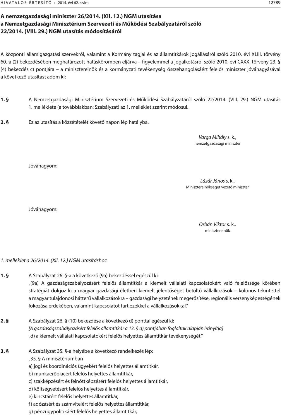 (2) bekezdésében meghatározott hatáskörömben eljárva figyelemmel a jogalkotásról szóló 2010. évi CXXX. törvény 23.