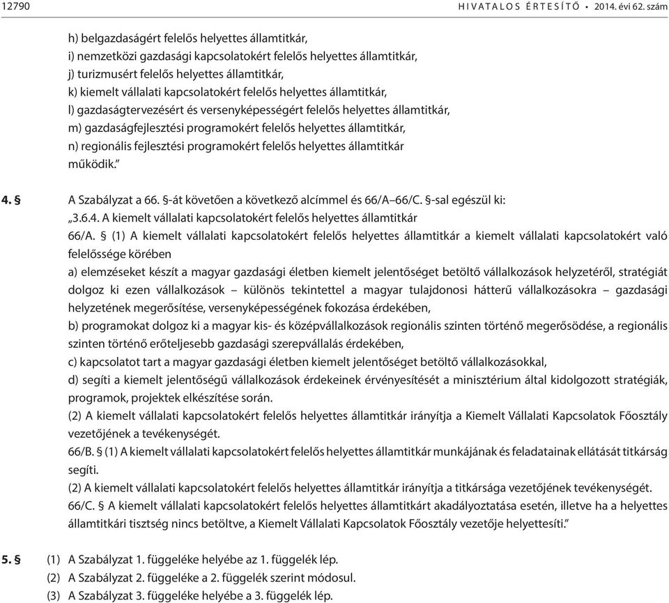 kapcsolatokért felelős helyettes államtitkár, l) gazdaságtervezésért és versenyképességért felelős helyettes államtitkár, m) gazdaságfejlesztési programokért felelős helyettes államtitkár, n)