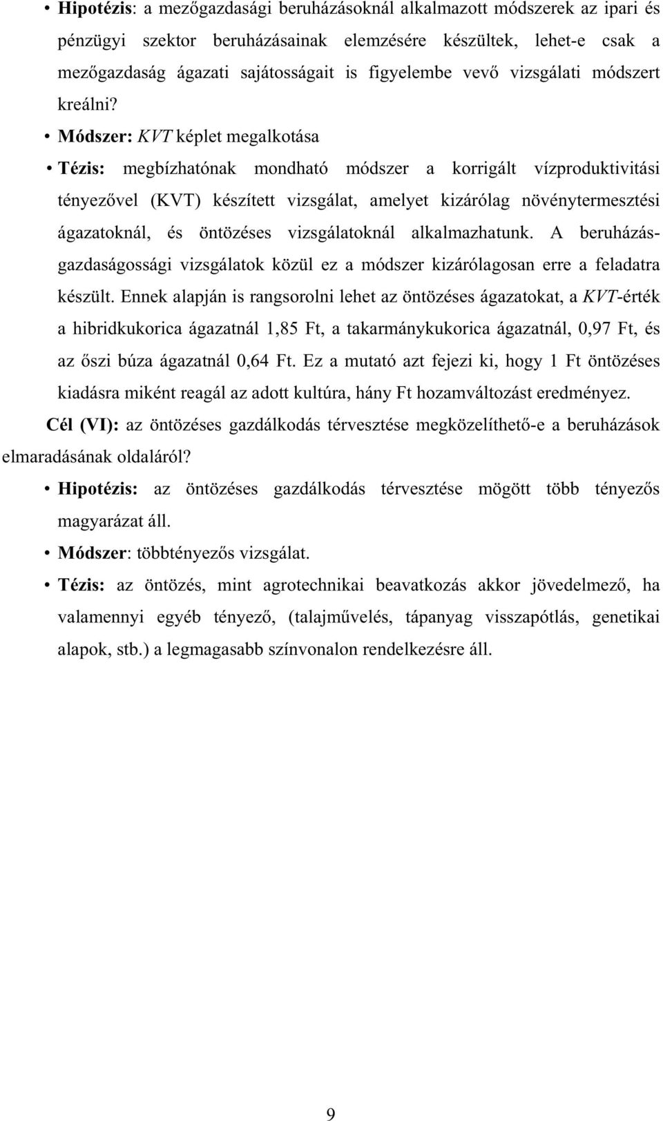 Módszer: KVT képlet megalkotása Tézis: megbízhatónak mondható módszer a korrigált vízproduktivitási tényez vel (KVT) készített vizsgálat, amelyet kizárólag növénytermesztési ágazatoknál, és öntözéses