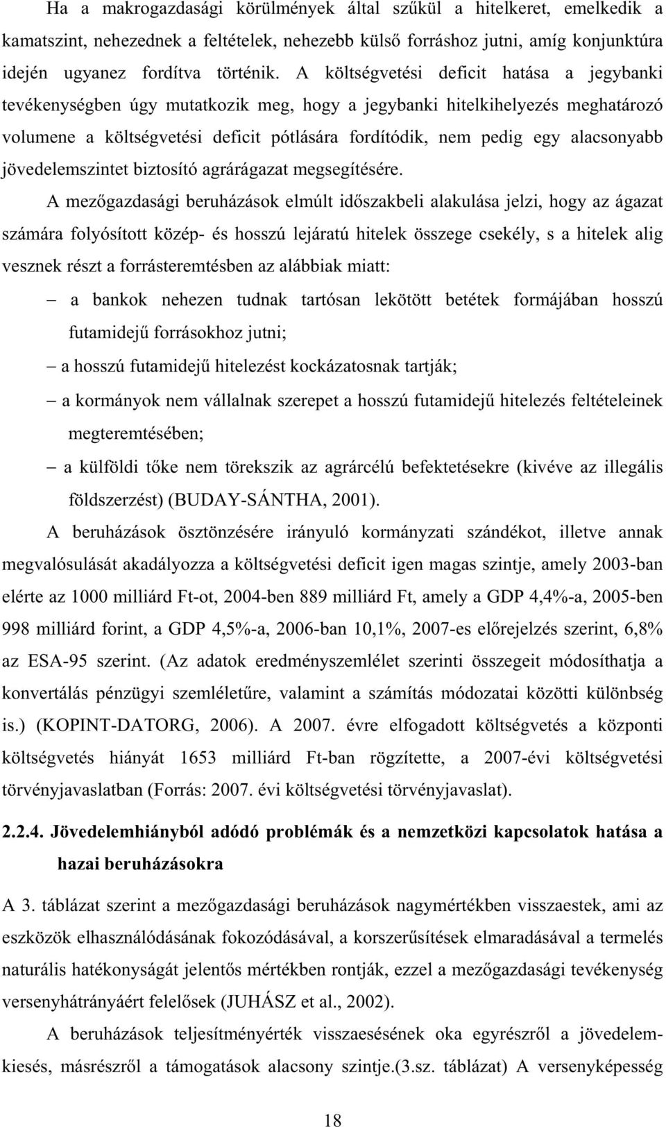 alacsonyabb jövedelemszintet biztosító agrárágazat megsegítésére.