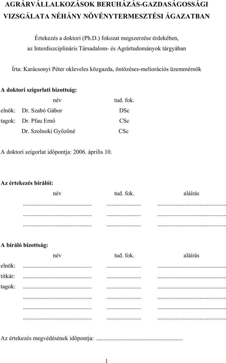 ) fokozat megszerzése érdekében, az Interdiszciplináris Társadalom- és Agrártudományok tárgyában Írta: Karácsonyi Péter okleveles közgazda, öntözéses-meliorációs üzemmérnök