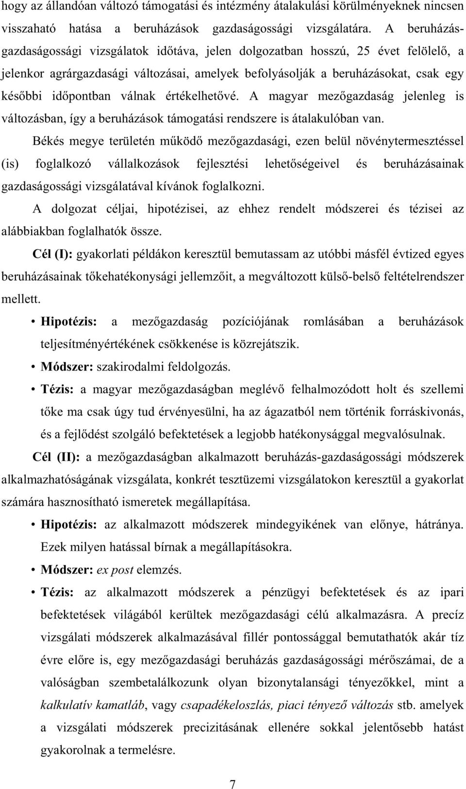 válnak értékelhet vé. A magyar mez gazdaság jelenleg is változásban, így a beruházások támogatási rendszere is átalakulóban van.