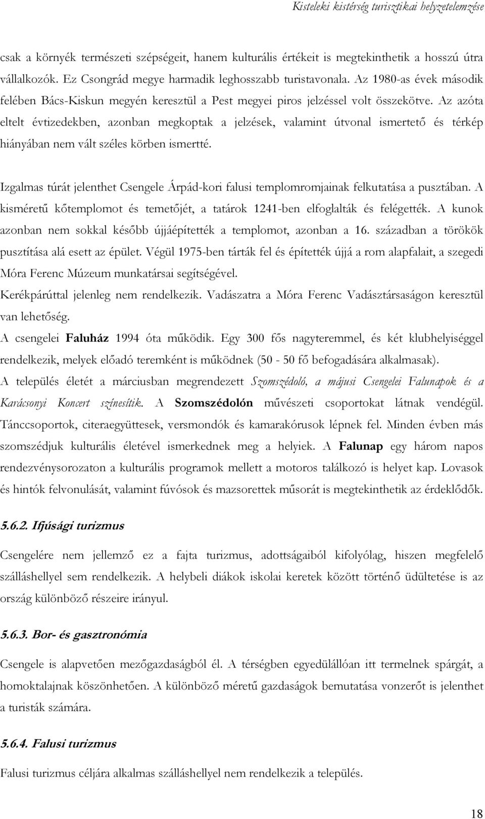 Az azóta eltelt évtizedekben, azonban megkoptak a jelzések, valamint útvonal ismertetı és térkép hiányában nem vált széles körben ismertté.