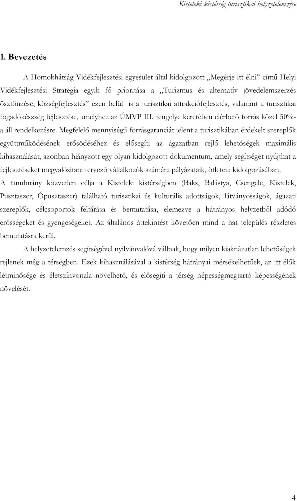 tengelye keretében elérhetı forrás közel 50%- a áll rendelkezésre.