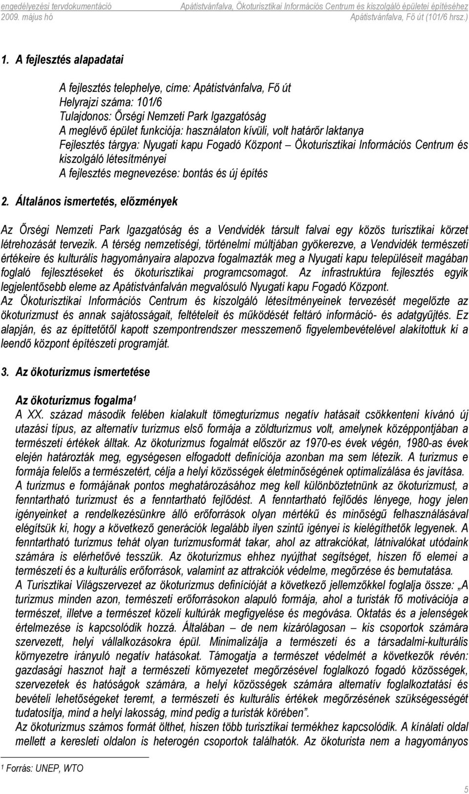 Általános ismertetés, előzmények Az Őrségi Nemzeti Park Igazgatóság és a Vendvidék társult falvai egy közös turisztikai körzet létrehozását tervezik.