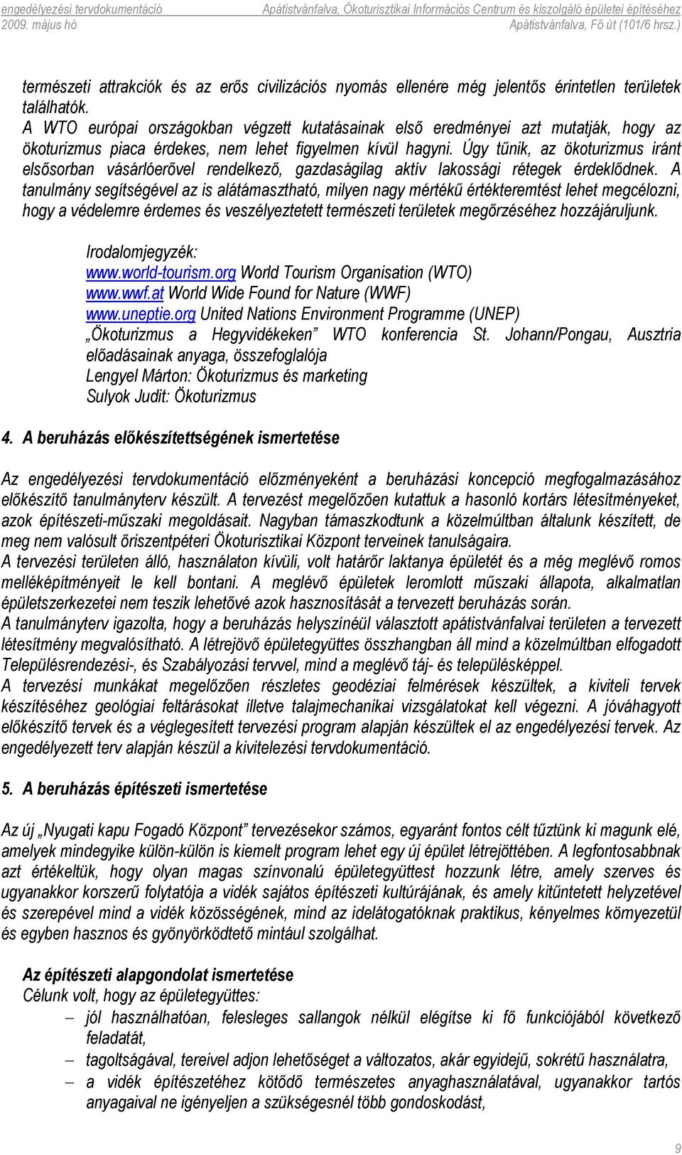 Úgy tűnik, az ökoturizmus iránt elsősorban vásárlóerővel rendelkező, gazdaságilag aktív lakossági rétegek érdeklődnek.