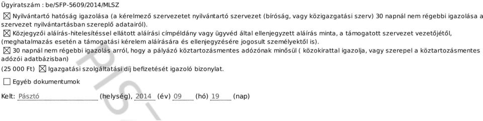 Közjegyzői aláírá-hiteleítéel ellátott aláírái címpéldány vagy ügyvéd által ellenjegyzett aláírá minta, a támogatott zervezet vezetőjétől, (meghatalmazá eetén a támogatái