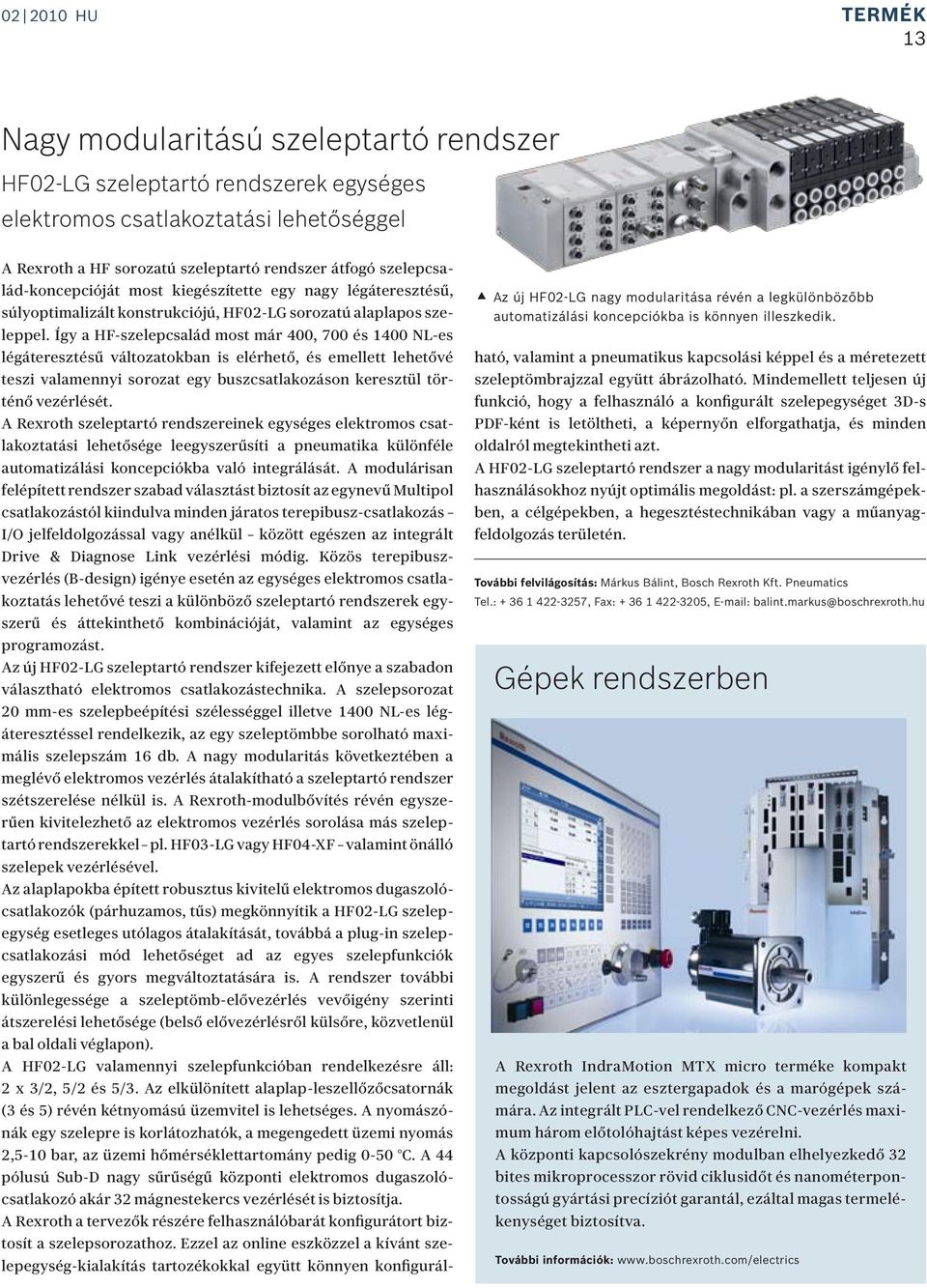 A Rexroth a HF sorozatú szeleptartó rendszer átfogó szelepcsalád-koncepcióját most kiegészítette egy nagy légáteresztésű, súlyoptimalizált konstrukciójú, HF02-LG sorozatú alaplapos szeleppel.