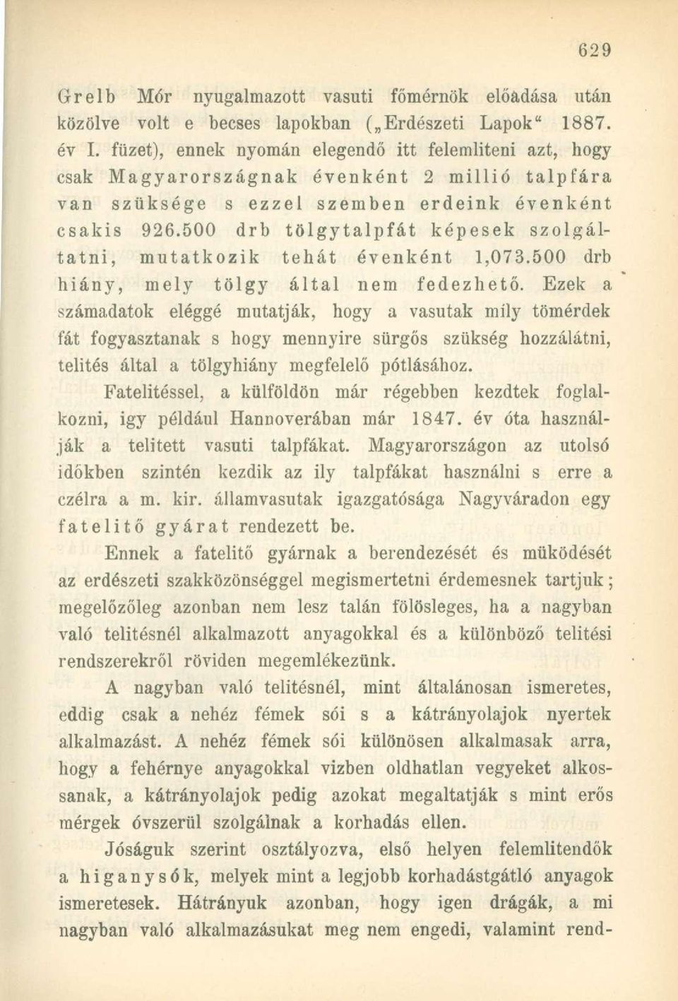 500 drb tölgytalpfát képesek szolgáltatni, mutatkozik tehát évenként 1,073.500 drb hiány, mely tölgy által nem fedezhető.