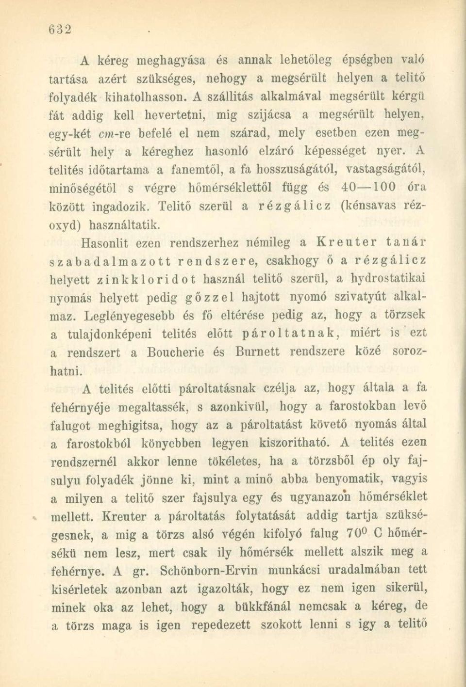 képességet nyer. A telítés időtartama a fanemtől, a fa hosszúságától, vastagságától, minőségétől s végre hőmérséklettől függ és 40 100 óra között ingadozik.