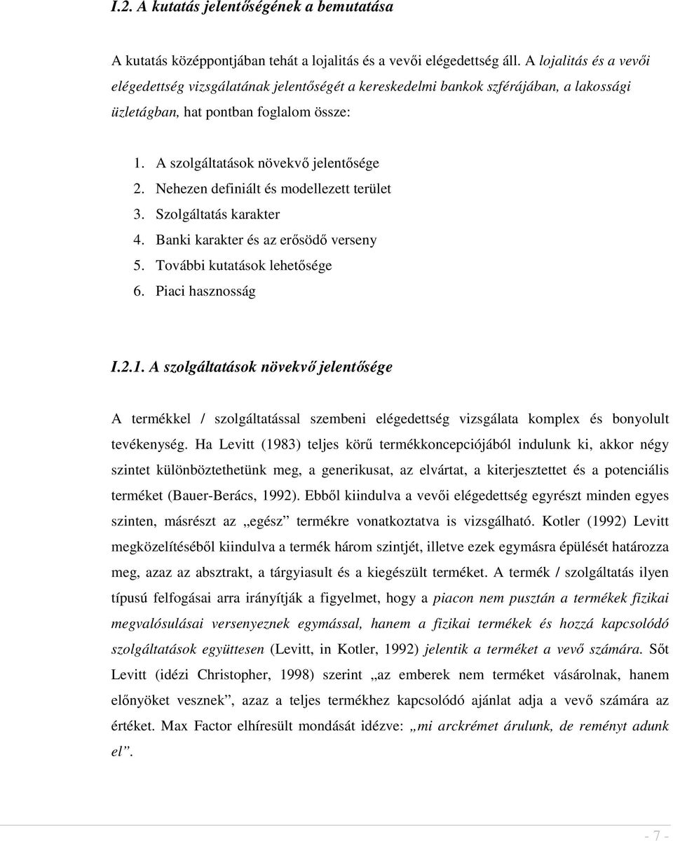 Nehezen definiált és modellezett terület 3. Szolgáltatás karakter 4. Banki karakter és az ersöd verseny 5. További kutatások lehetsége 6. Piaci hasznosság I.2.1.