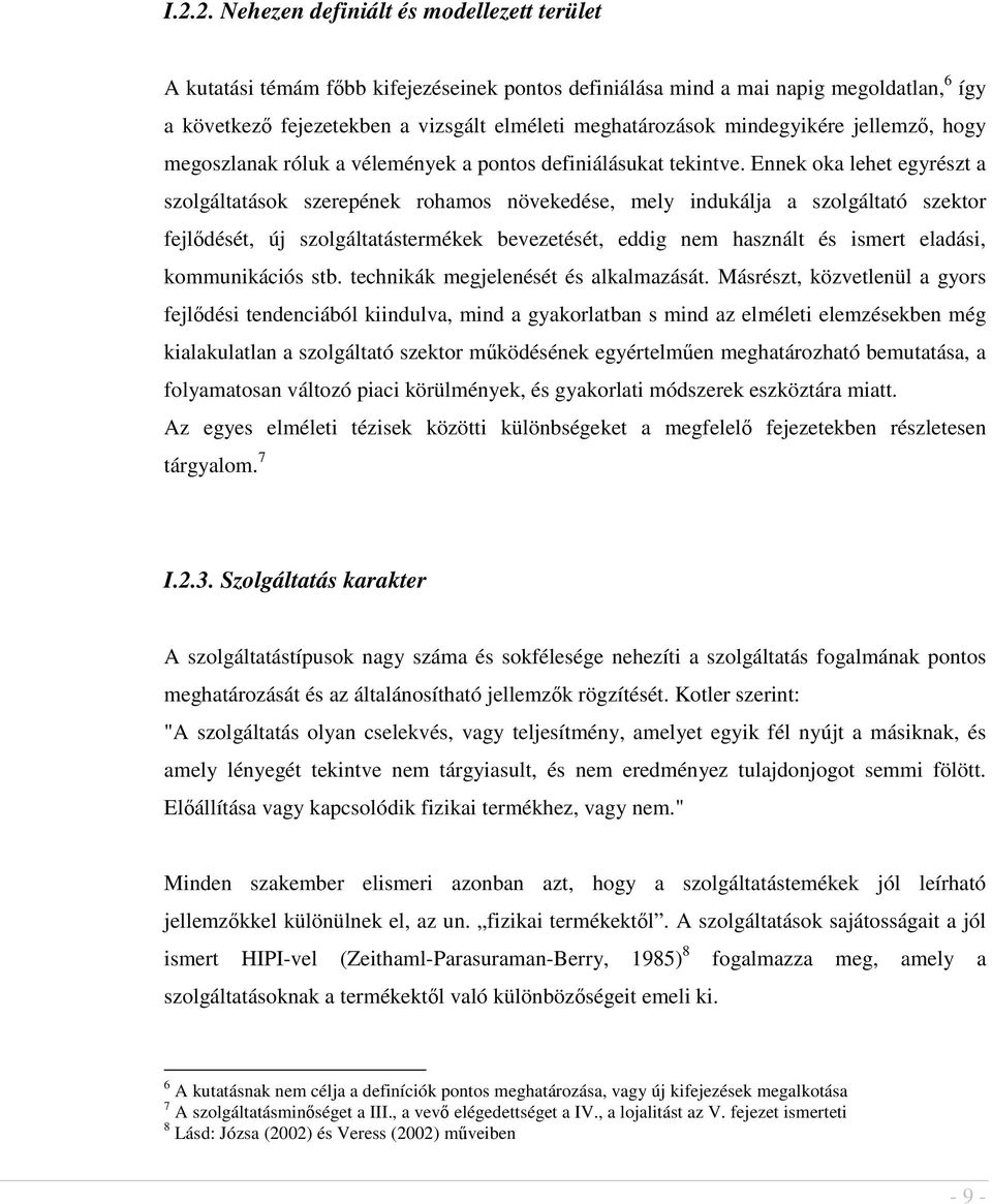 Ennek oka lehet egyrészt a szolgáltatások szerepének rohamos növekedése, mely indukálja a szolgáltató szektor fejldését, új szolgáltatástermékek bevezetését, eddig nem használt és ismert eladási,