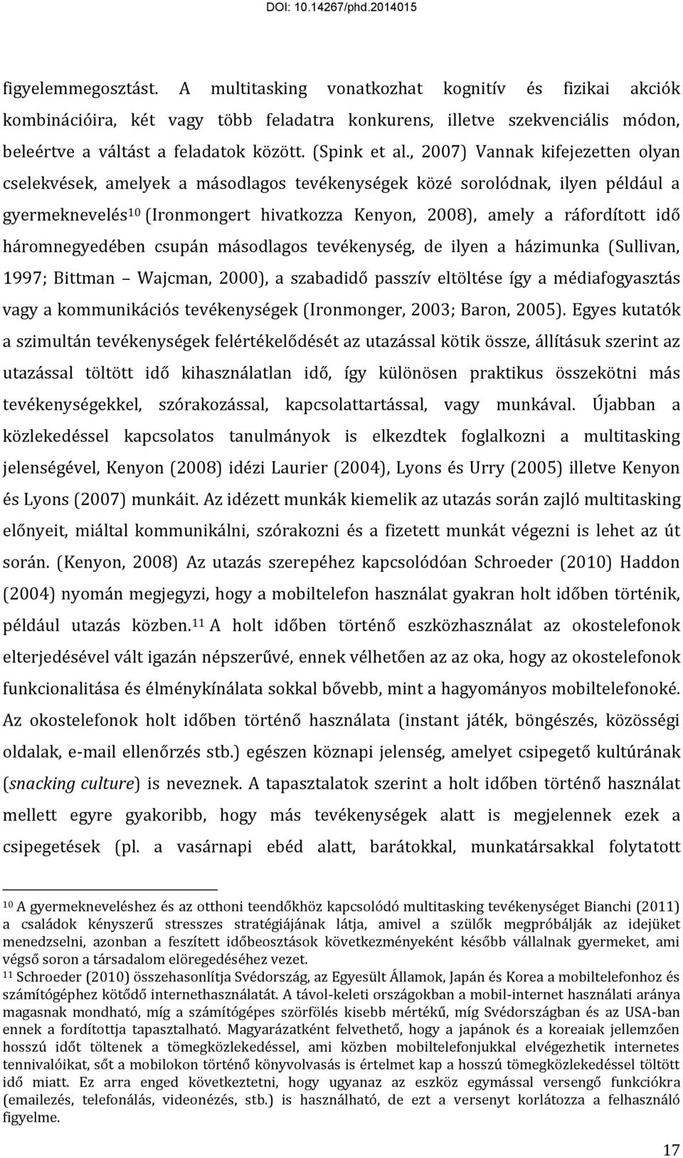 , 2007) Vannak kifejezetten olyan cselekvések, amelyek a másodlagos tevékenységek közé sorolódnak, ilyen például a gyermeknevelés 10 (Ironmongert hivatkozza Kenyon, 2008), amely a ráfordított idő