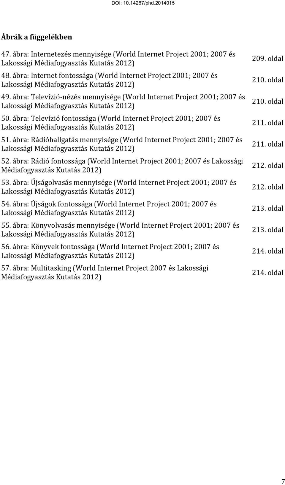 ábra: Televízió-nézés mennyisége (World Internet Project 2001; 2007 és Lakossági Médiafogyasztás Kutatás 2012) 50.