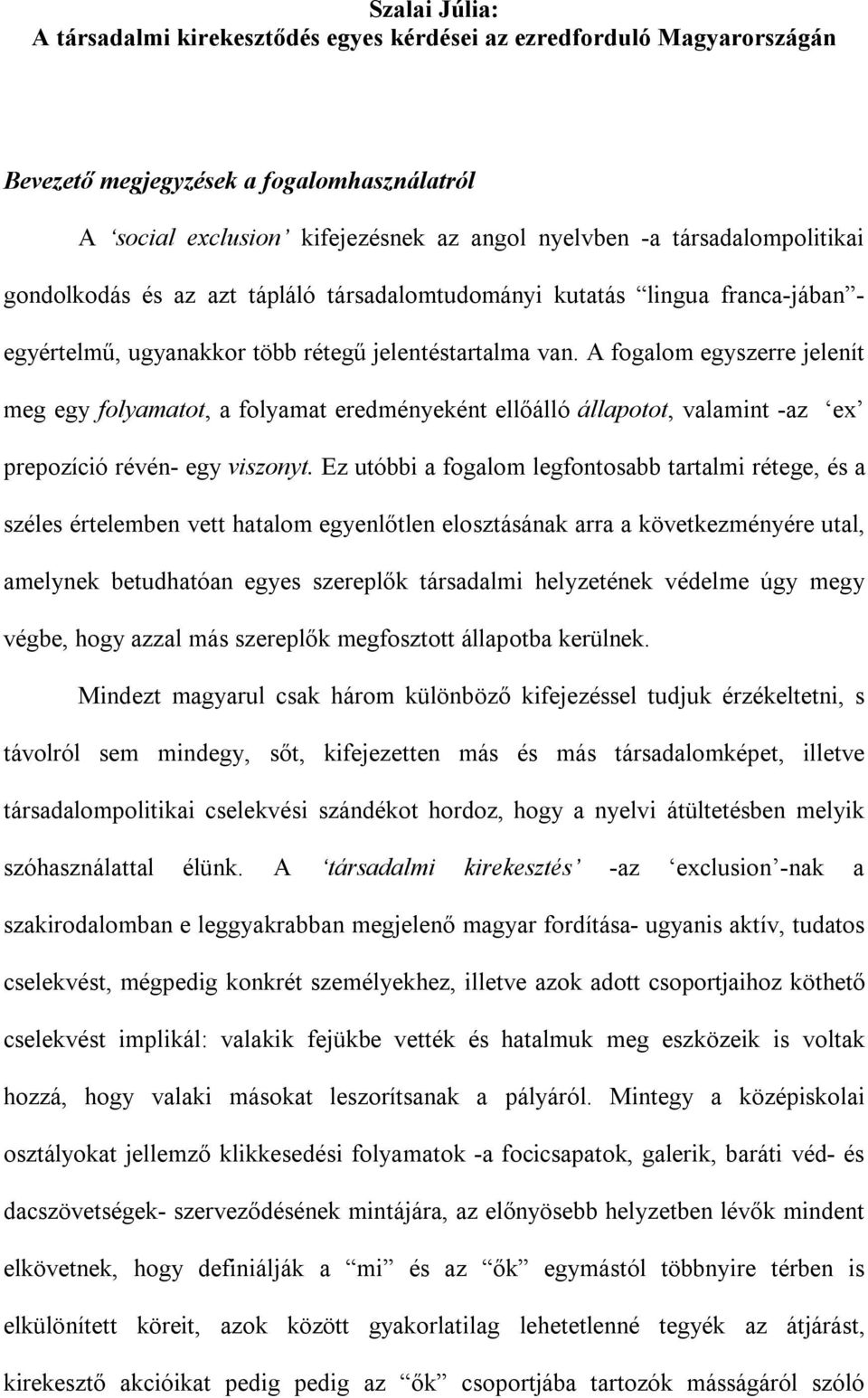 A fogalom egyszerre jelenít meg egy folyamatot, a folyamat eredményeként ellőálló állapotot, valamint -az ex prepozíció révén- egy viszonyt.