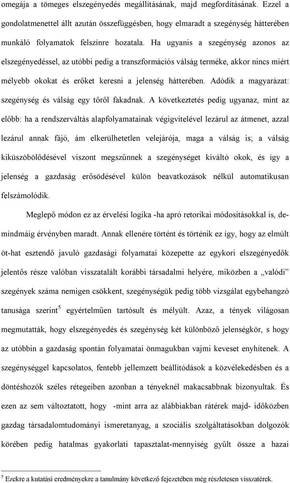 Adódik a magyarázat: szegénység és válság egy tőről fakadnak.