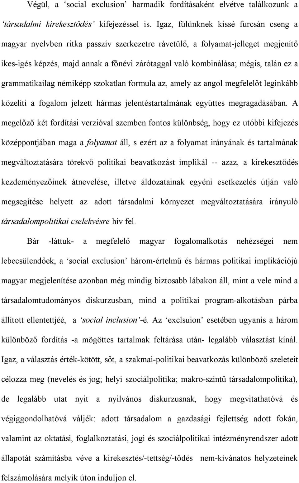 ez a grammatikailag némiképp szokatlan formula az, amely az angol megfelelőt leginkább közelíti a fogalom jelzett hármas jelentéstartalmának együttes megragadásában.