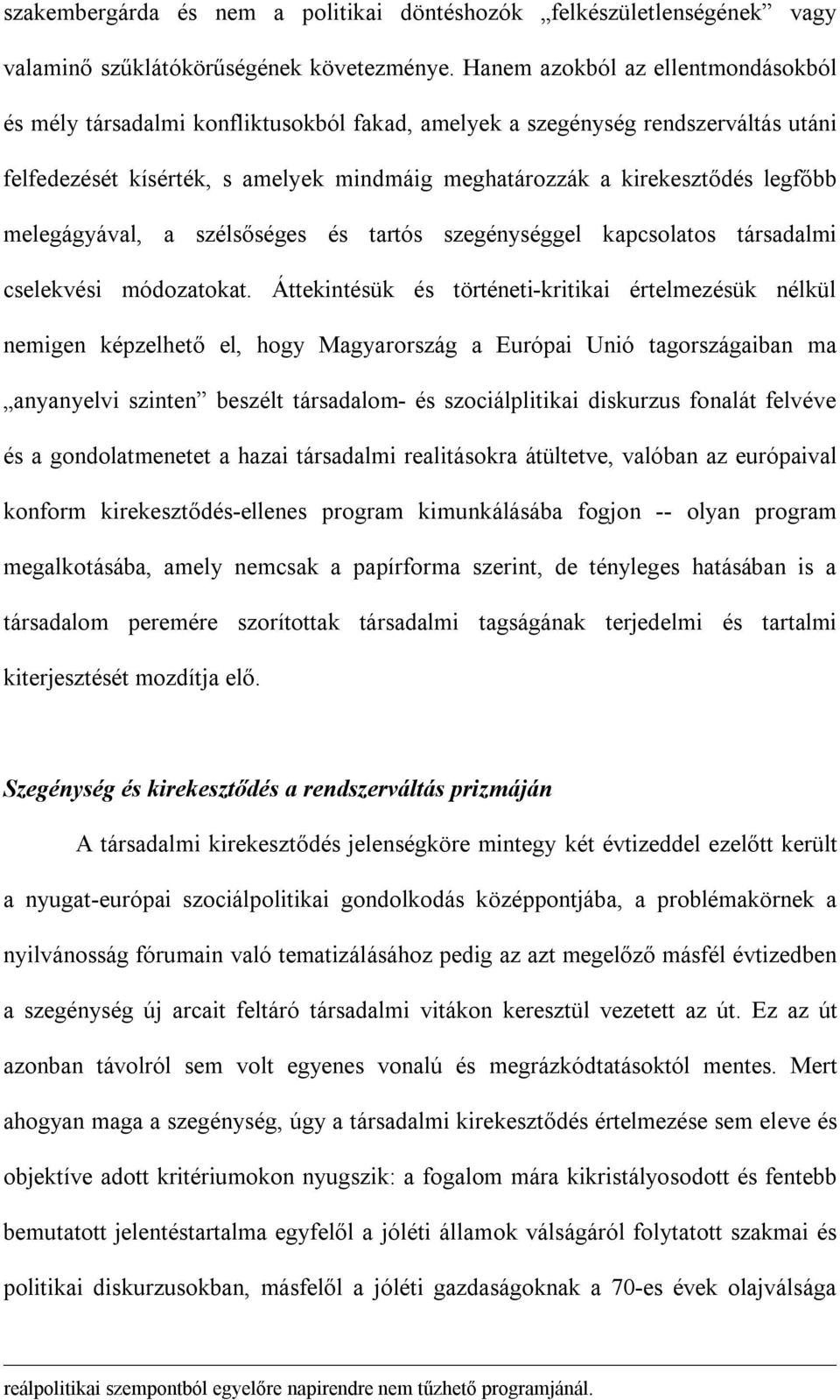 melegágyával, a szélsőséges és tartós szegénységgel kapcsolatos társadalmi cselekvési módozatokat.