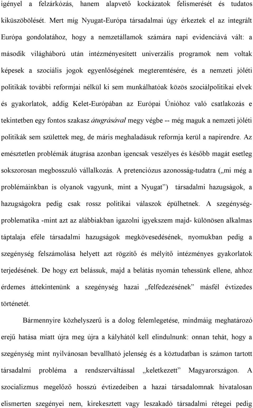 programok nem voltak képesek a szociális jogok egyenlőségének megteremtésére, és a nemzeti jóléti politikák további reformjai nélkül ki sem munkálhatóak közös szociálpolitikai elvek és gyakorlatok,