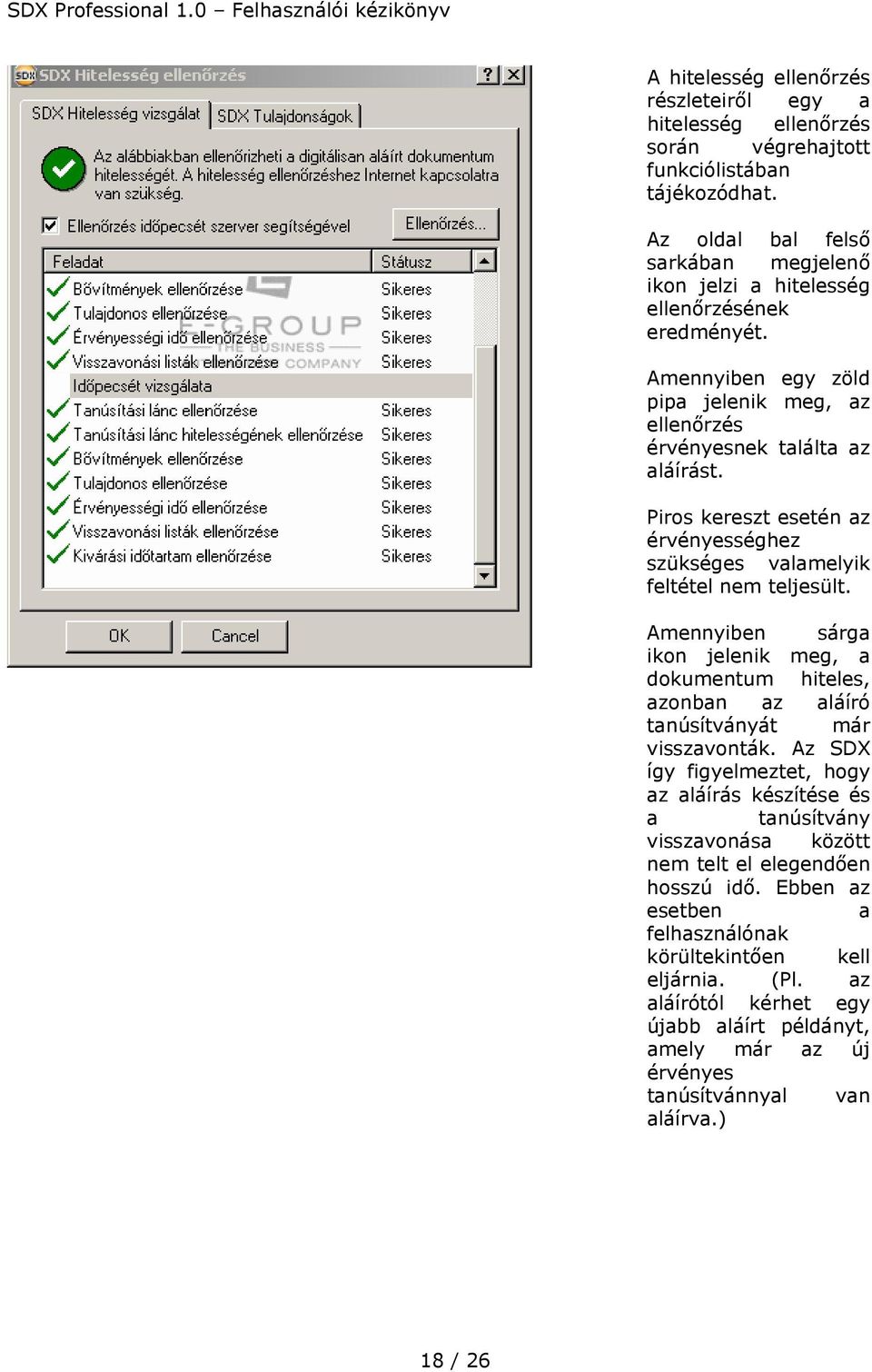 Piros kereszt esetén az érvényességhez szükséges valamelyik feltétel nem teljesült. Amennyiben sárga ikon jelenik meg, a dokumentum hiteles, azonban az aláíró tanúsítványát már visszavonták.