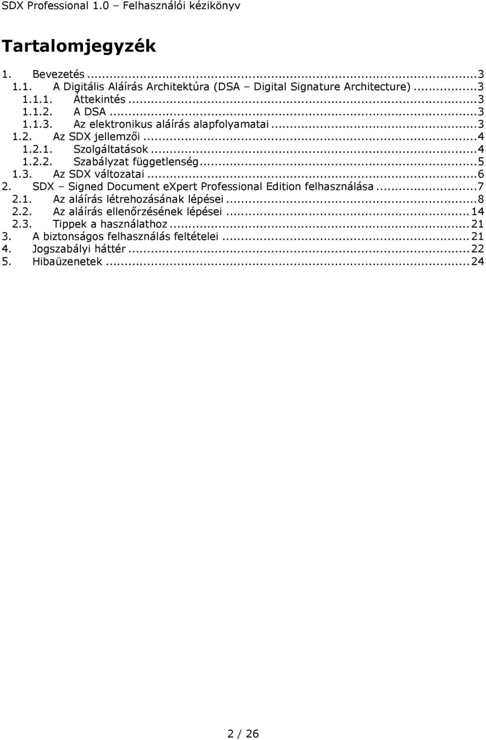 SDX Signed Document expert Professional Edition felhasználása...7 2.1. Az aláírás létrehozásának lépései...8 2.2. Az aláírás ellenőrzésének lépései.