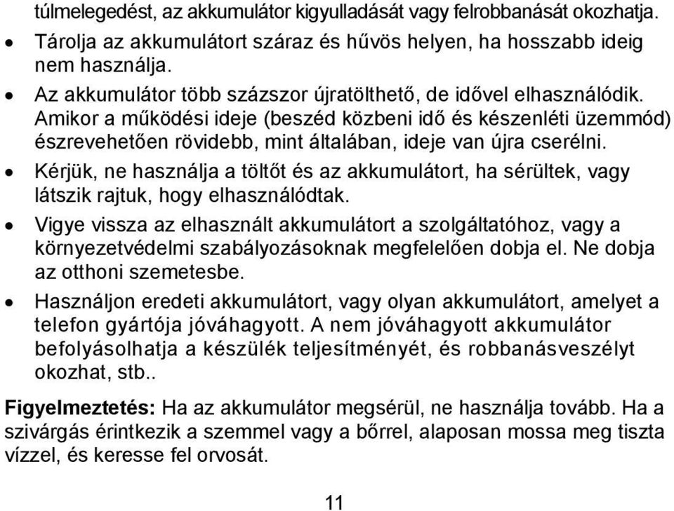 Kérjük, ne használja a töltőt és az akkumulátort, ha sérültek, vagy látszik rajtuk, hogy elhasználódtak.