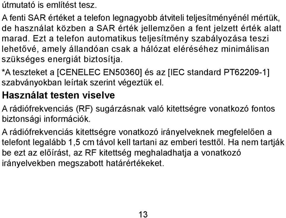 *A teszteket a [CENELEC EN50360] és az [IEC standard PT62209-1] szabványokban leírtak szerint végeztük el.