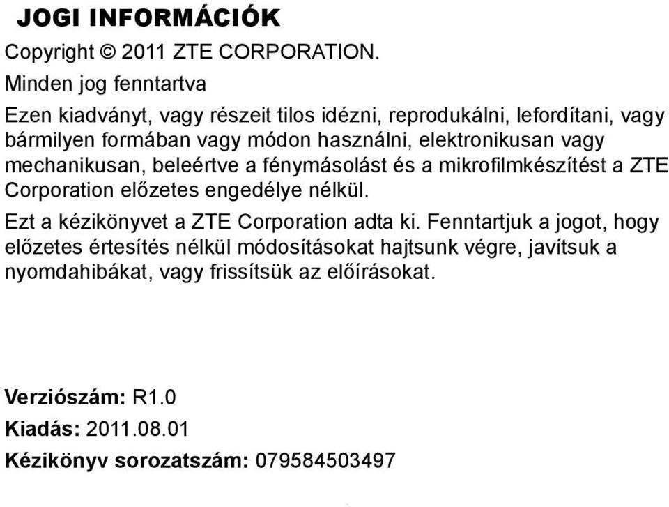 elektronikusan vagy mechanikusan, beleértve a fénymásolást és a mikrofilmkészítést a ZTE Corporation előzetes engedélye nélkül.