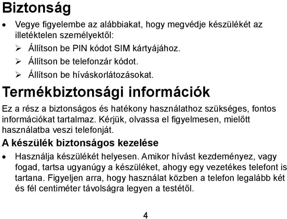 Kérjük, olvassa el figyelmesen, mielőtt használatba veszi telefonját. A készülék biztonságos kezelése Használja készülékét helyesen.