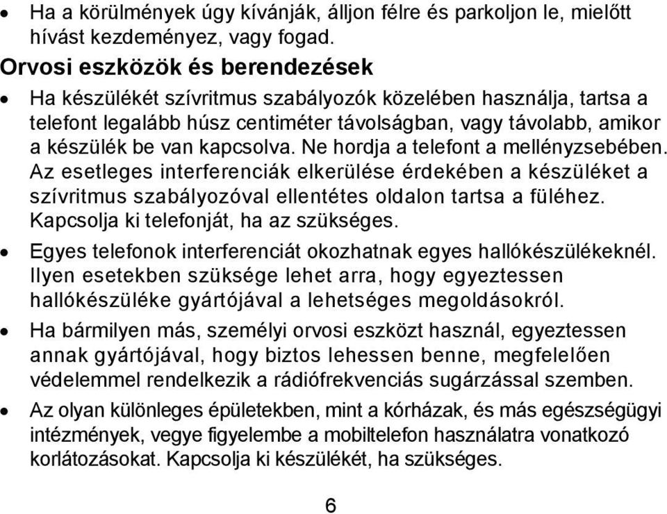 Ne hordja a telefont a mellényzsebében. Az esetleges interferenciák elkerülése érdekében a készüléket a szívritmus szabályozóval ellentétes oldalon tartsa a füléhez.