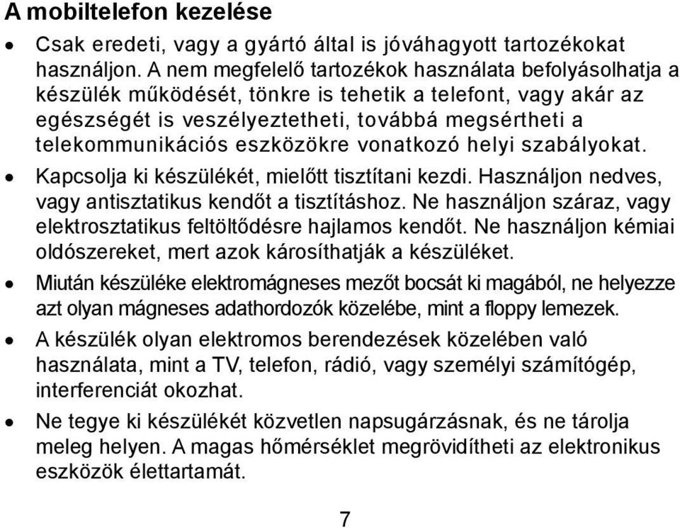 eszközökre vonatkozó helyi szabályokat. Kapcsolja ki készülékét, mielőtt tisztítani kezdi. Használjon nedves, vagy antisztatikus kendőt a tisztításhoz.