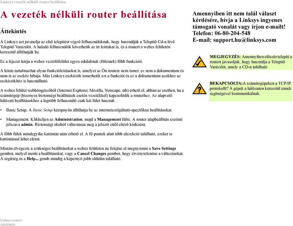 A leírás tartalmazhat olyan funkcióleírásokat is, amelyet az Ön routere nem ismer, ez nem a dokumentum és nem is az eszköz hibája.