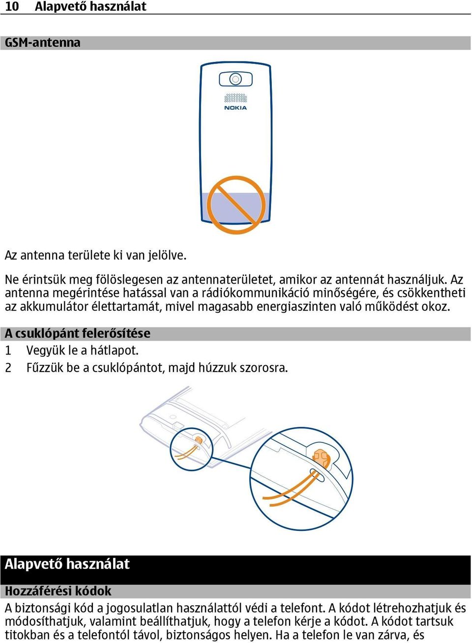 A csuklópánt felerősítése 1 Vegyük le a hátlapot. 2 Fűzzük be a csuklópántot, majd húzzuk szorosra.