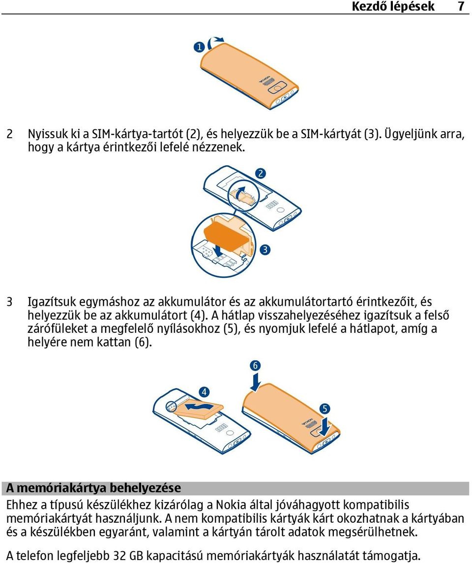 A hátlap visszahelyezéséhez igazítsuk a felső zárófüleket a megfelelő nyílásokhoz (5), és nyomjuk lefelé a hátlapot, amíg a helyére nem kattan (6).