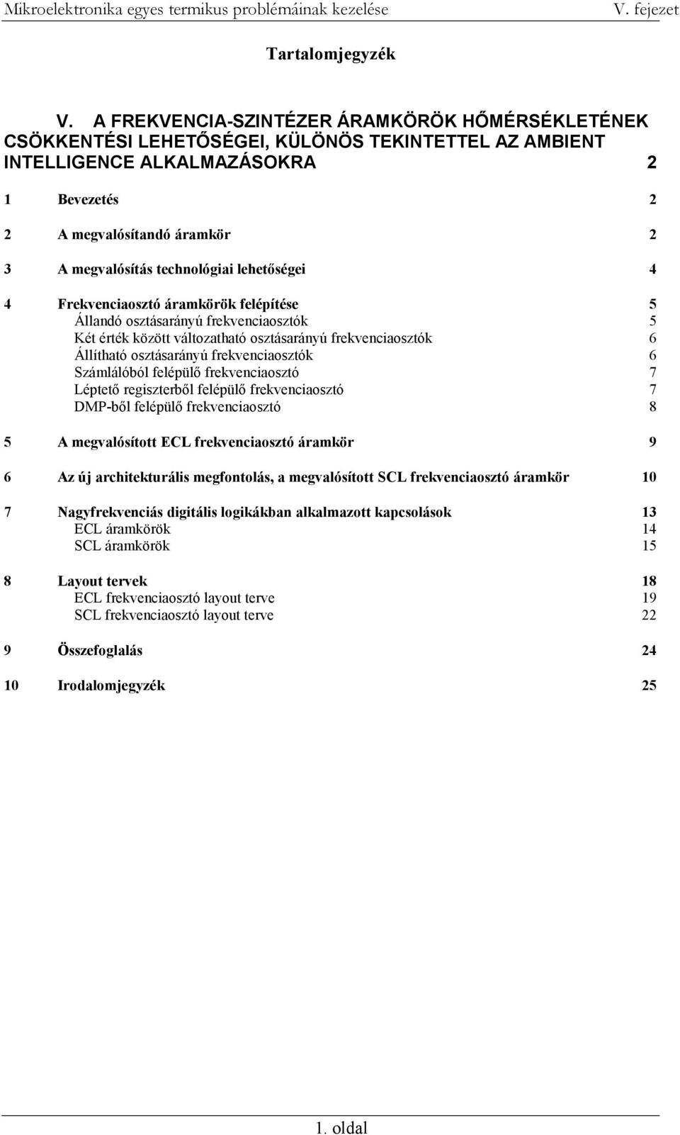 technológiai lehetőségei 4 4 Frekvenciaosztó áramkörök felépítése 5 Állandó osztásarányú frekvenciaosztók 5 Két érték között változatható osztásarányú frekvenciaosztók 6 Állítható osztásarányú