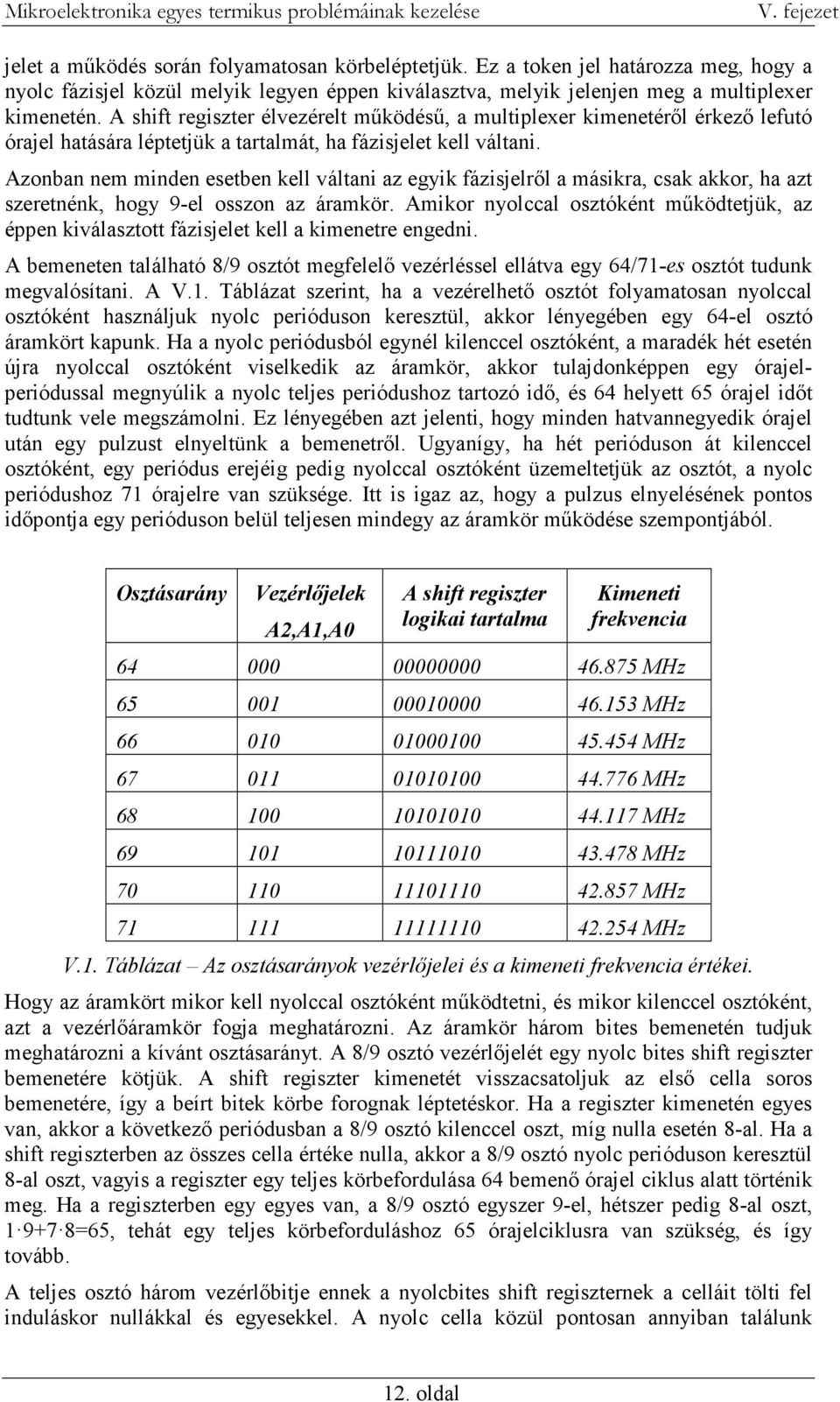 Azonban nem minden esetben kell váltani az egyik fázisjelről a másikra, csak akkor, ha azt szeretnénk, hogy 9-el osszon az áramkör.