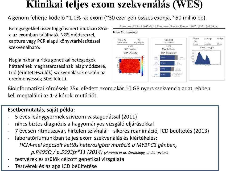 Napjainkban a ritka genetikai betegségek hátterének meghatározásának alapmódszere, trió (érintett+szülők) szekvenálások esetén az eredményesség 50% feletti.