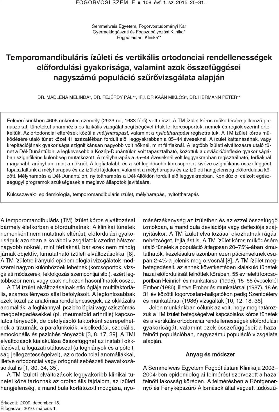 gyakorisága, valamint azok összefüggései nagyszámú populáció szűrővizsgálata alapján DR. MADLÉNA MELINDA*, DR. FEJÉRDY PÁL**, IFJ. DR KAÁN MIKLÓS*, DR.