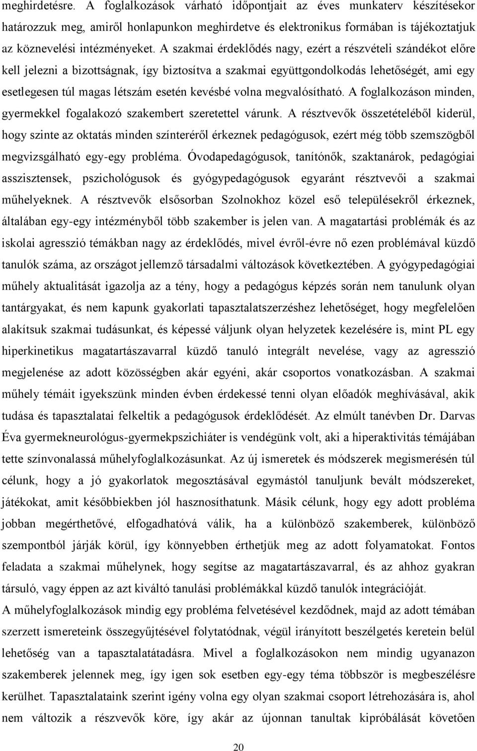 volna megvalósítható. A foglalkozáson minden, gyermekkel fogalakozó szakembert szeretettel várunk.