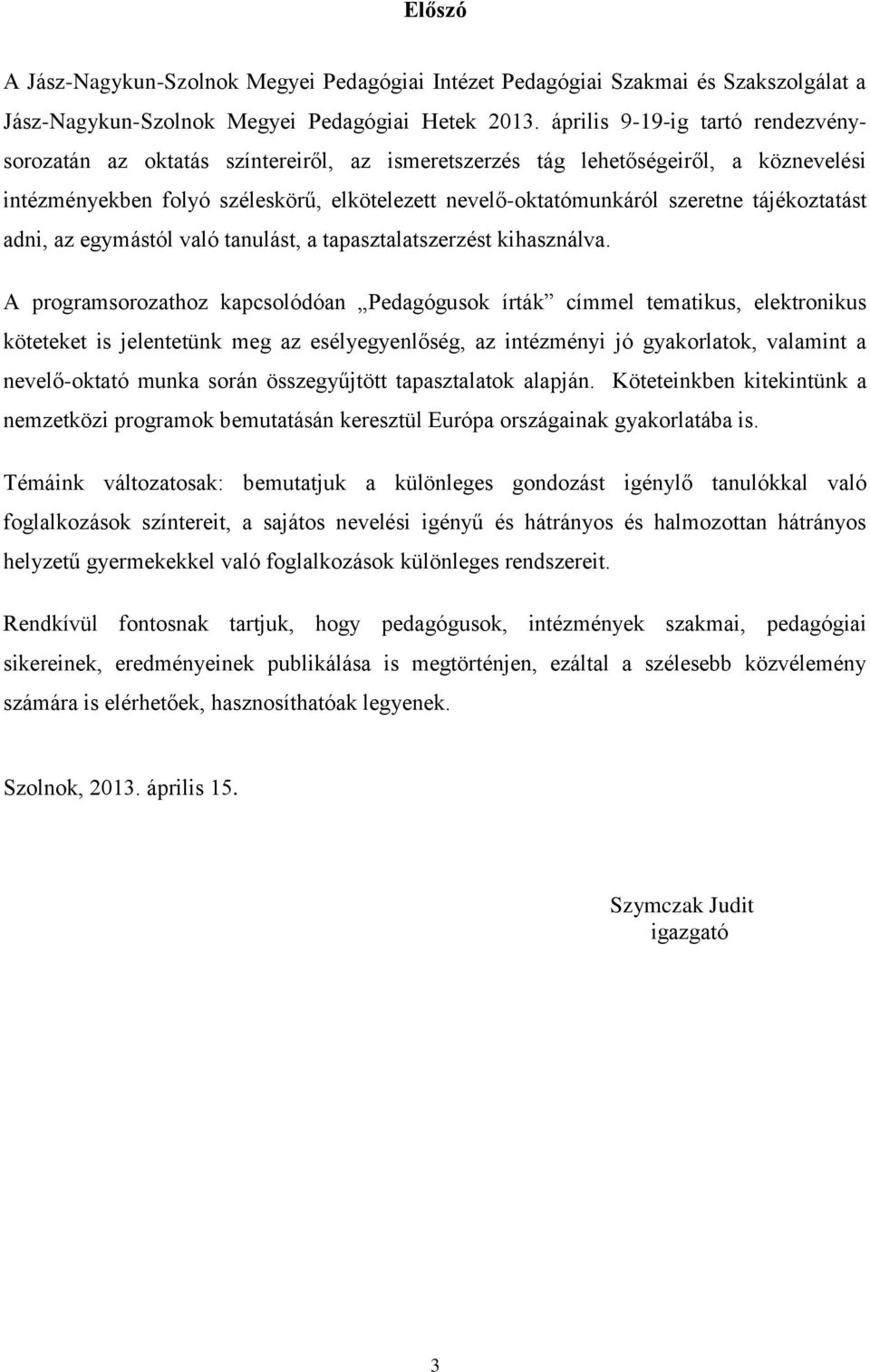 tájékoztatást adni, az egymástól való tanulást, a tapasztalatszerzést kihasználva.