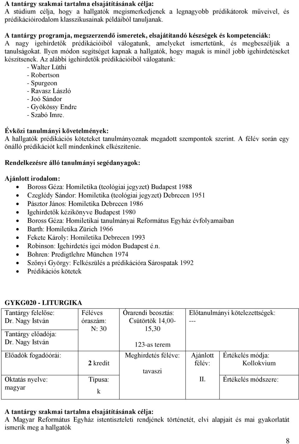 Az alábbi igehirdető prédiációiból válogatun: - Walter Lüthi - Robertson - Spurgeon - Ravasz László - Joó Sándor - Gyöössy Endre - Szabó Imre.