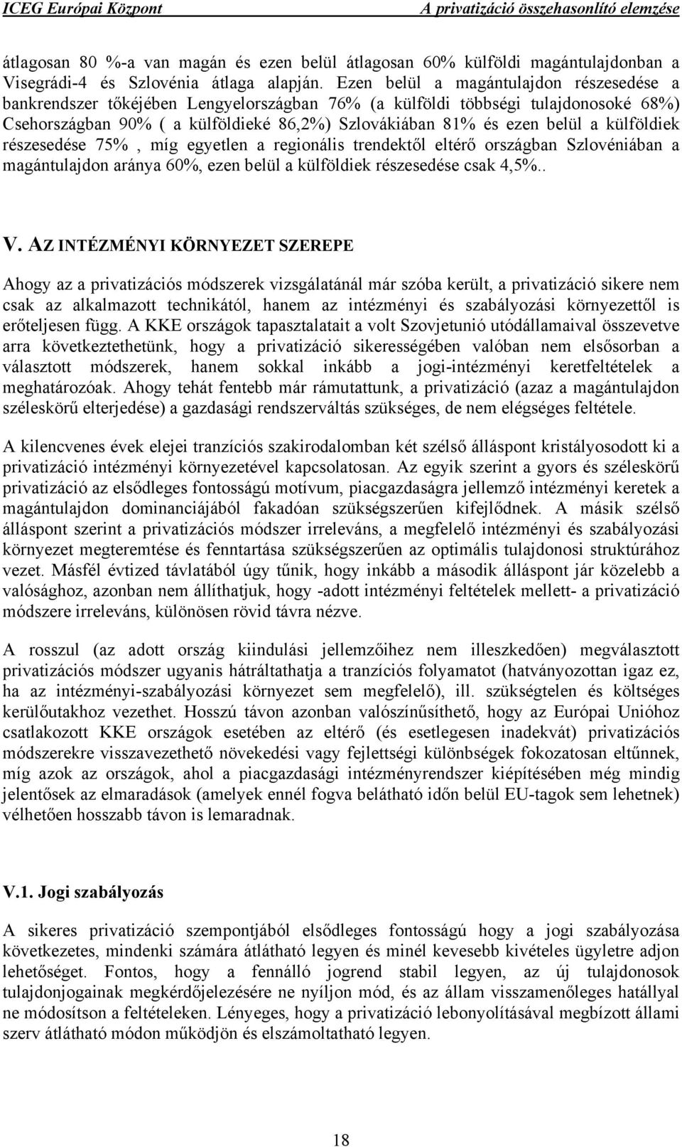 külföldiek részesedése 75%, míg egyetlen a regionális trendektől eltérő országban Szlovéniában a magántulajdon aránya 60%, ezen belül a külföldiek részesedése csak 4,5%.. V.