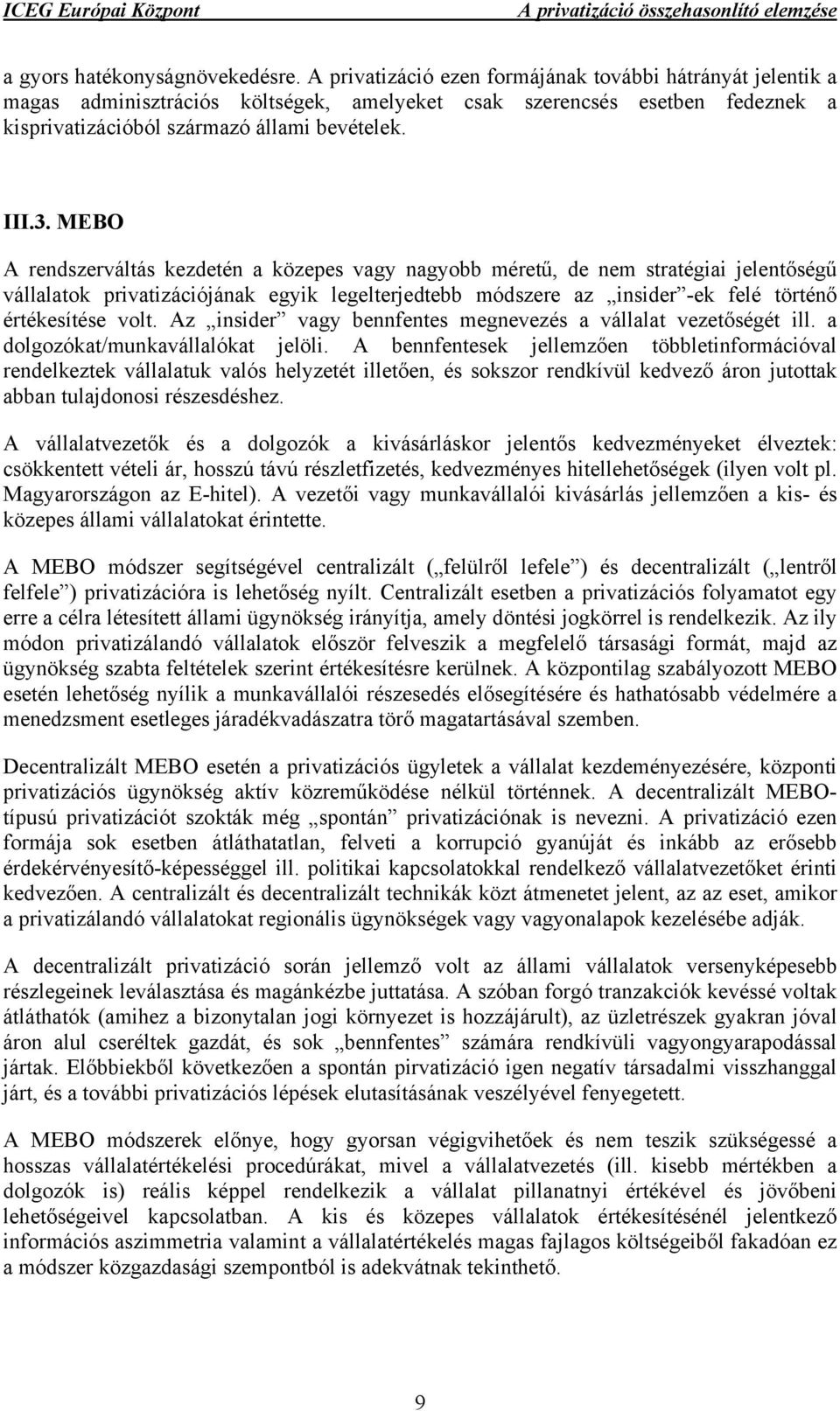 MEBO A rendszerváltás kezdetén a közepes vagy nagyobb méretű, de nem stratégiai jelentőségű vállalatok privatizációjának egyik legelterjedtebb módszere az insider -ek felé történő értékesítése volt.