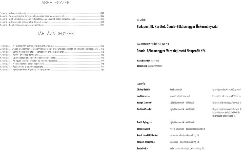 táblázat A Fővárosi Önkormányzat projektjavaslatai... 345 2. táblázat Óbuda-Békásmegyer Önkormányzatának javaslataiból az alábbiak kerültek befogadásra:... 345 3.