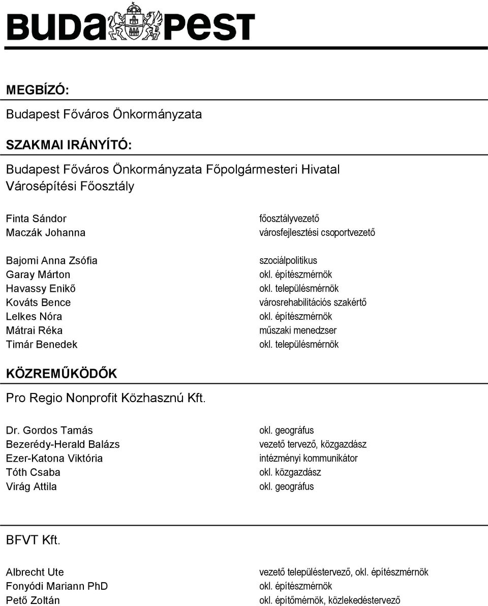 településmérnök városrehabilitációs szakértő okl. építészmérnök műszaki menedzser okl. településmérnök KÖZREMŰKÖDŐK Pro Regio Nonprofit Közhasznú Kft. Dr.