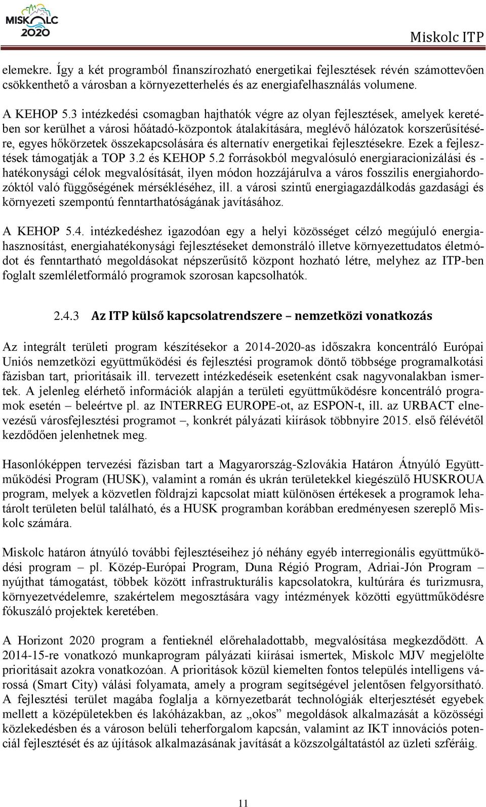 összekapcsolására és alternatív energetikai fejlesztésekre. Ezek a fejlesztések támogatják a TOP 3.2 és KEHOP 5.